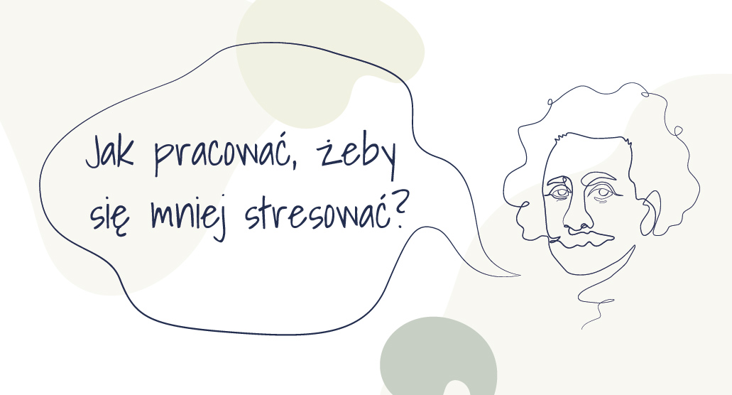 Jak pracować, żeby się mniej stresować?